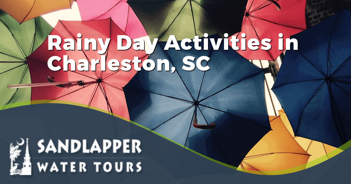 2018-05-28 – Sandlapper – Rainy-Day-Activities-Charleston-SC Rainy Day Activities in Charleston, SC. Sandlapper Water Tours Blog