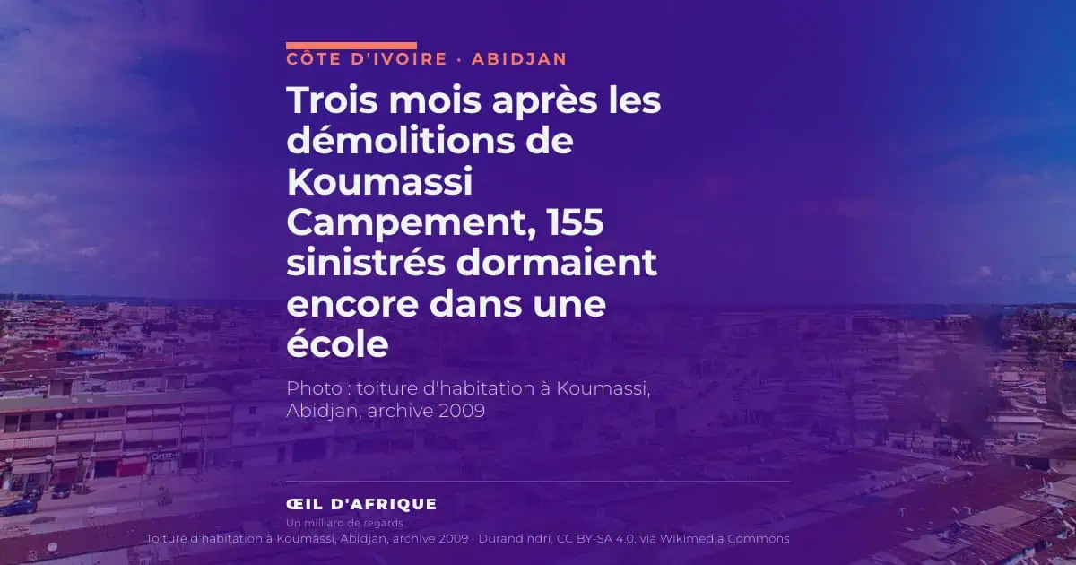 Trois mois après les démolitions de Koumassi Campement, 155 sinistrés dormaient encore dans une école