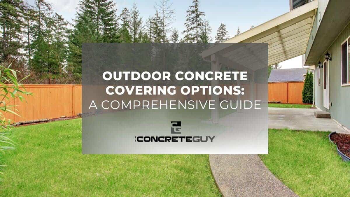Outdoor concrete patio with comprehensive covering options guide, featuring a well-maintained lawn and modern house exterior by The Concrete Guy.