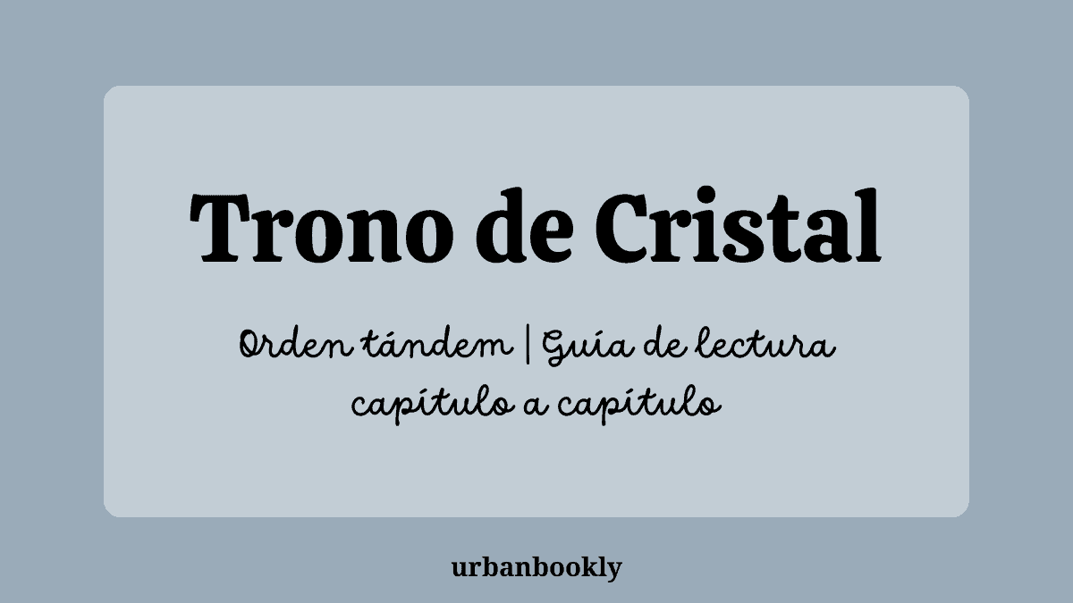 Guía Tándem de Trono de Cristal: Cómo leer Imperio de Tormentas y Torre del Alba a la vez (2026) Capítulo a capítulo