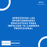 &raquo; Aprovecha las Oportunidades Educativas para Impulsar Tu Carrera Profesional