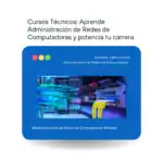 &raquo; Cursos Tecnicos Aprende Administracion de Redes de Computadoras y potencia tu carrera