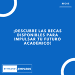 &raquo; ¡Descubre las becas disponibles para impulsar tu futuro academico