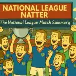 National League Natter - The National League Match summary