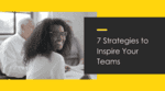 Inspired Teams // 7 Ways Leaders Can Motivate Employees