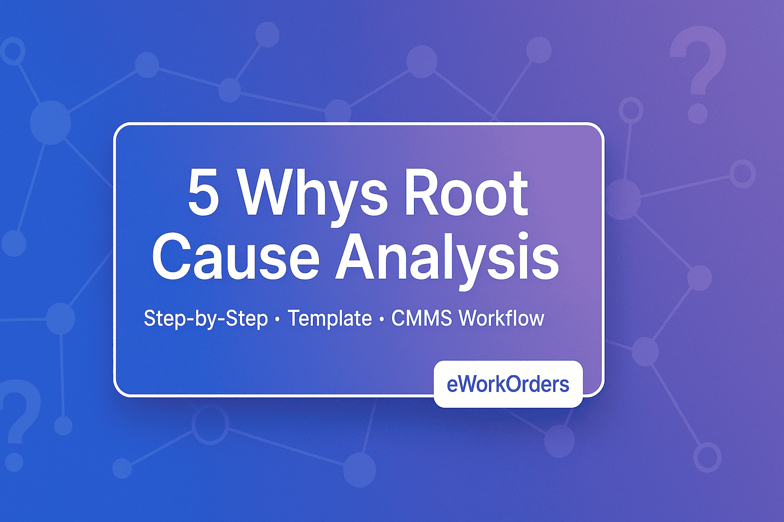 Featured image with the title “5 Whys Root Cause Analysis” over a clean, blue-to-purple gradient and a subtle cause-and-effect network, labeled “eWorkOrders.”