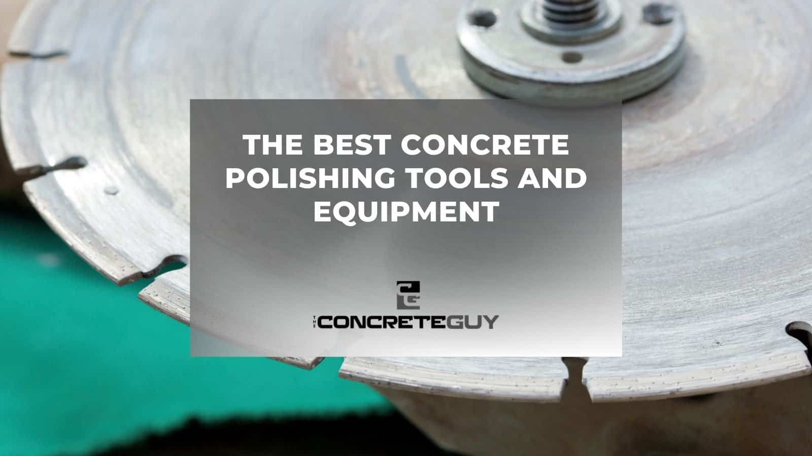 The Best Concrete Polishing Tools and Equipment