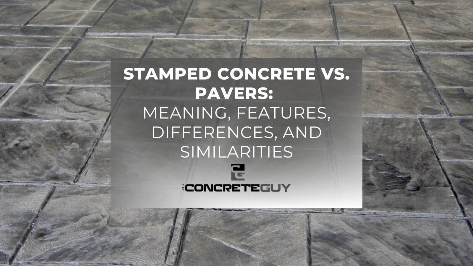 Stamped Concrete Vs. Pavers Meaning, Features, Differences, And Similarities