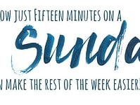 How just 15 minutes on a Sunday can make the rest of your week so much easier.