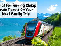 7 Tips For Scoring Cheap Train Tickets On Your Next Family Trip