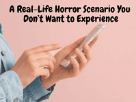 A Real-Life Horror Scenario You Don’t Want to Experience