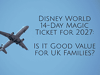 Disney World 14-Day Magic Ticket for 2027: Is It Good Value for UK Families? Disney World 14-Day Magic Ticket for 2027 Is It Good Value for UK Families