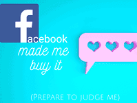 Facebook made me buy it!