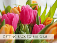 Getting back to being me... Getting back to being me