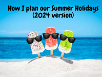 How I plan our Summer Holidays (2024 version)