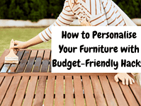 How to Personalise Your Furniture with Budget-Friendly Hacks