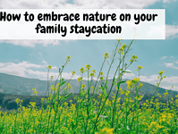 How to embrace nature on your family staycation.... How to embrace nature on your family staycation