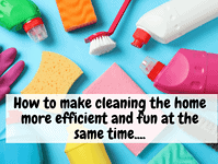 How to make cleaning the home more efficient and fun at the same time.... How to make cleaning the home more efficient and fun at the same time….