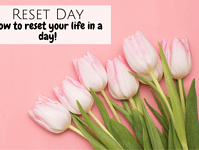 Have a Reset Day and reset your life... How to reset your life in a day with a Reset Day.