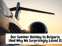 Our Summer Holiday to Bulgaria (And Why We Surprisingly Loved It).... Our Summer Holiday to Bulgaria (And Why We Surprisingly Loved It)….