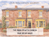 The Problem with Living in your Dream House.... Renovation Journey - The problem with living in your dream house