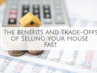 The Benefits and Trade-Offs of Selling Your House Fast....