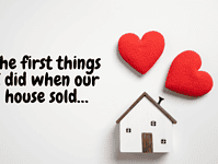 The first things I did when our house sold…