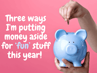 Three ways I'm putting money aside for ‘fun’ stuff this year! Three ways I'm putting money aside for ‘fun’ stuff this year!