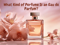 What Kind of Perfume Is an Eau de Parfum