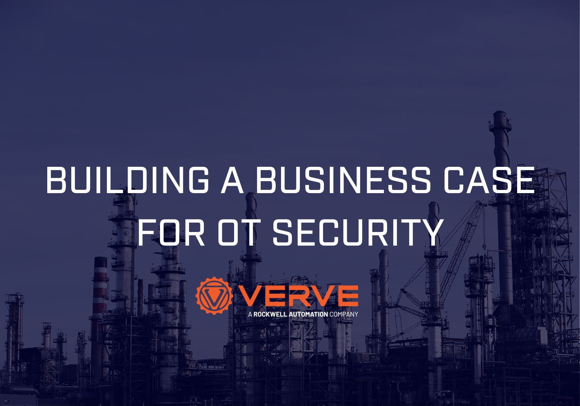 Industrial facility with tall structures and cranes in the background, overlaid with the text 'Building a Business Case for OT Security' and the Verve logo with the tagline 'A Rockwell Automation Company.