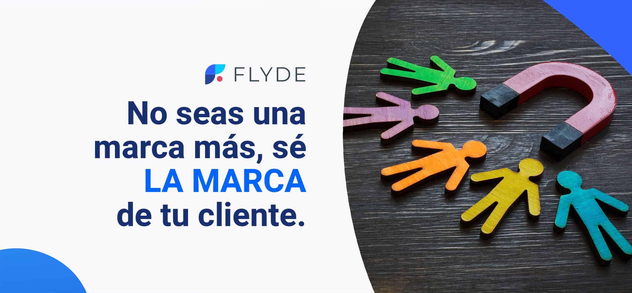 No seas una marca más, sé LA MARCA de tu cliente