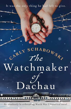 The Watchmaker of Dachau by Carly Schabowski – Book Review