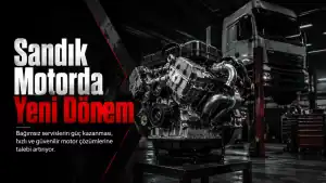 Bağımsız servislerin yükselişi ve sandık motor pazarındaki yeni dönem