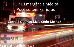 Você acha que pode ter sido exposto ao HIV. A PEP pode evitar a Infecção. É uma emergência Médica e você precisa correr porque só tem 72 horas e é garantido peso SUS - Valorize e Proteja o SUS