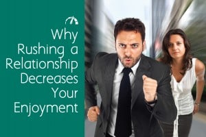 why you shouldn't rush relationships