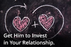 How To Get Him To Invest In The Relationship