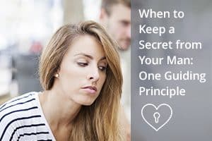 When to Keep a Secret from Your Man