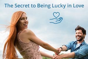 The Secret to Being Lucky in Love