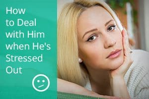 How to Deal with Him when He's Stressed Out