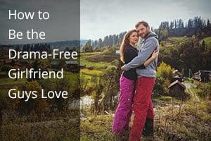 How to Be His Secret Obsession Drama-Free Girlfriend Guys Love