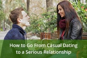 How to Go From Casual Dating to a Serious Relationship