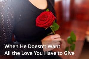 When He Doesn't Want Your Love