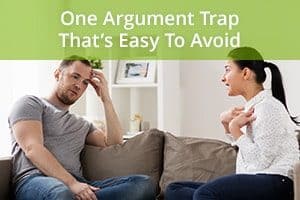 One Argument Trap That’s Easy To Avoid