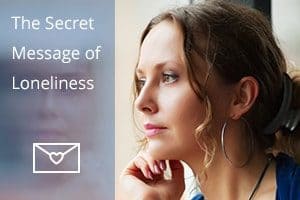 The Secret Message of Loneliness