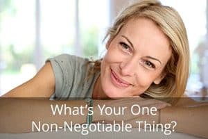 What’s Your One Non-Negotiable Thing?