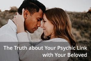 The Truth about Your Psychic Link with Your Beloved