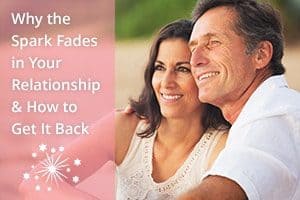 Why the Spark Fades in Your Relationship & How to Get It Back