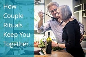 How Couple Rituals Keep You Together
