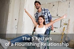 The 5 Factors of a Flourishing Relationship