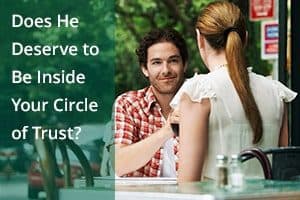 Does He Deserve to Be Inside Your Circle of Trust?